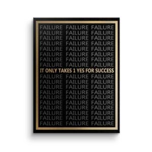 IT ONLY TAKES 1 YES TO SUCCESS