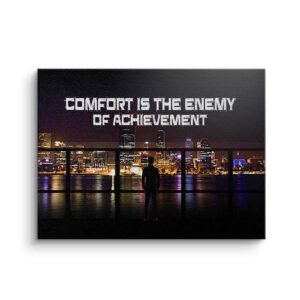 COMFORT IS THE ENEMY OF ACHIEVEMENT