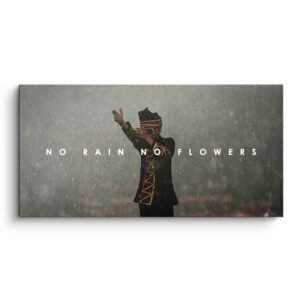 NO RAIN NO FLOWERS