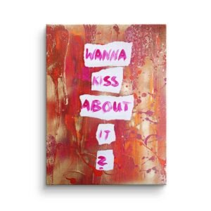 WANT TO KISS ABOUT IT