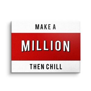 MAKE A MILLION THEN CHILL
