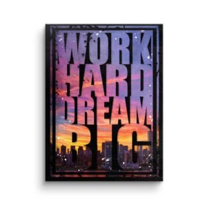 WORK HARD DREAM BIG