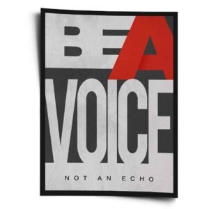 BE A VOICE NOT AN ECHO